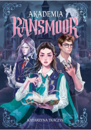 Akademia Ransmoor - Katarzyna Tkaczyk - książka fantasy wyd. 2024