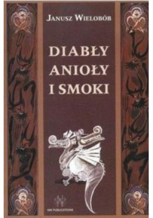 Diabły anioły i smoki - Janusz Wielobób - książka historyczna wyd. 1997