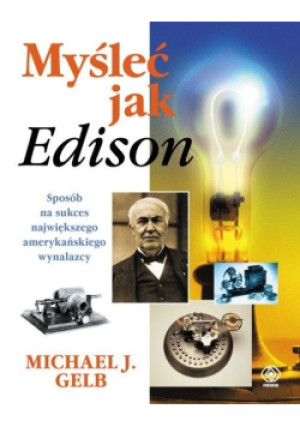 Myśleć jak Edison - Michael J. Gleb, Sarah Miller Caldicott - książka  wyd. 2010