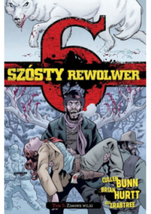 Szósty rewolwer Tom 5 Zimowe wilki - Cullen Bunn, Brian Hurtt, Bill Crabtree - książka  wyd. 2019
