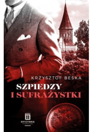 Szpiedzy I Sufrażystki - Krzysztof Beśka - książka  wyd. 2022