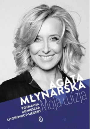 Moja wizja - Agata Młynarska - książka  wyd. 2017