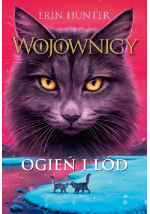 Ogień i lód - Erin Hunter - książka  wyd. 2023