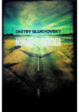 Koniec drogi - Dmitry Glukhovsky - książka  wyd. 2018