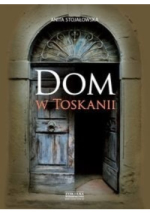 Dom w Toskanii - Anita Stojałowska - książka  wyd. 2010