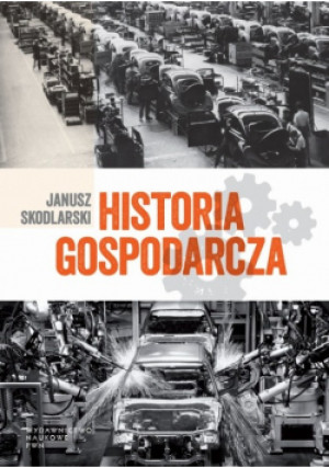 Historia gospodarcza - Janusz Skodlarski - książka historyczna wyd. 2014