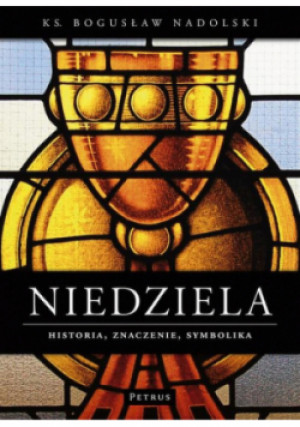 Niedziela Historia znaczenie symbolika - Bogusław Nadolski - książka  wyd. 2010