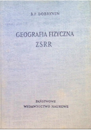 Geografia fizyczna ZSRR - B. F. Dobrynin - książka  wyd. 1956