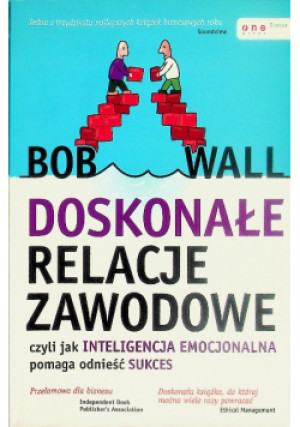 Doskonałe relacje zawodowe - Bob Wall - książka  wyd. 2009