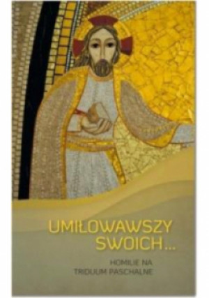 Umiłowawszy swoich homilie na triduum paschalne - książka  wyd. 2015