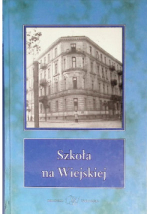 Szkoła na Wiejskiej - książka historyczna wyd. 2007