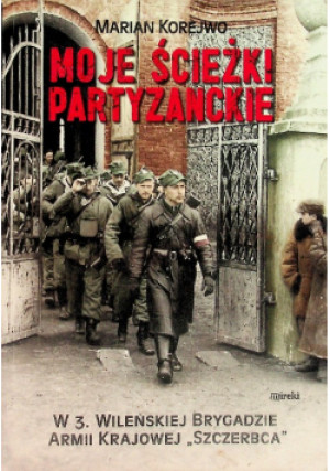 Moje ścieżki partyzanckie - Marian Korejwo - książka historyczna wyd. 2014
