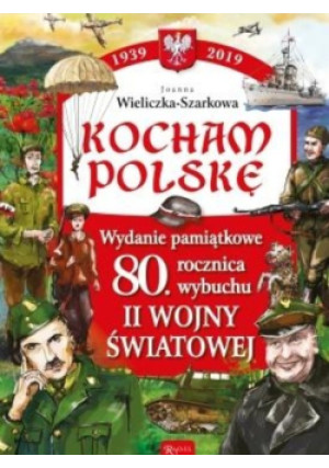 Kocham Polskę - Joanna Wieliczka-Szarkowa - książka historyczna wyd. 2019