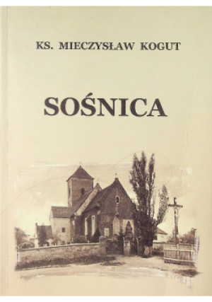 Sośnica - Mieczysław Kogut - książka historyczna wyd. 2009