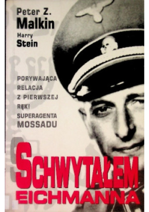 Schwytałem Eichmanna - Peter Z. Malkin, Harry Stein - książka historyczna wyd. 2004