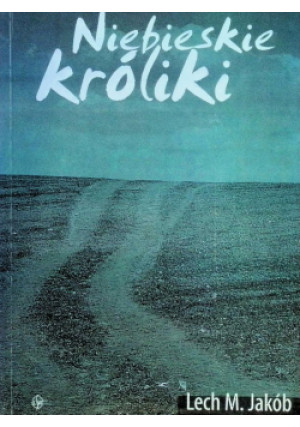 Niebieskie króliki - Lech M. Jakób - książka  wyd. 2005
