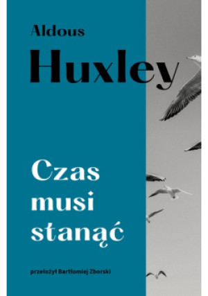 Czas musi stanąć - Aldus Huxley - książka  wyd. 2022
