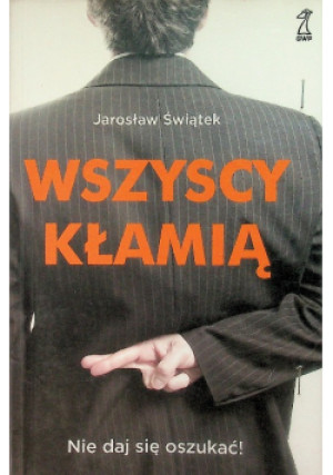 Wszyscy kłamią. Nie daj się oszukać! - Jarosław Świątek - książka  wyd. 2012