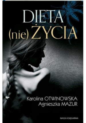 Dieta nie życia - Karolina Otwinowska, Agnieszka Mazur - książka  wyd. 2016