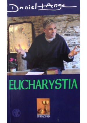 Eucharystia Miłość wcielona - Daniel Ange - książka  wyd. 2005