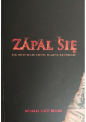 Zapal się - Douglas Scott Nelson - książka  wyd. 2017