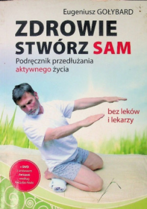 Zdrowie stwórz sam - Eugeniusz Gołybard - książka  wyd. 2012