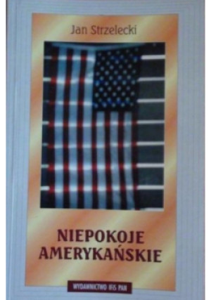 Niepokoje amerykańskie - Jan Strzelecki - książka historyczna wyd. 2004