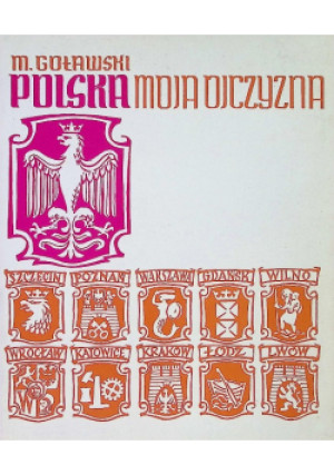 Polska, moja ojczyzna - M. Goławski - książka historyczna wyd. 1985