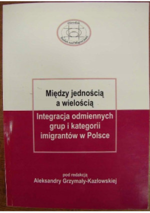 Między Jednością A Wielością Imigracja - Aleksandra Grzymała-Kazłowska - książka  wyd. 2008