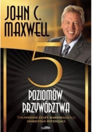 Pięć poziomów przywództwa - John C. Maxwell - książka  wyd. 2013