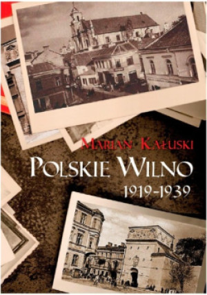 Polskie Wilno 1919-1939 - Marian Kałuski - książka historyczna wyd. 2019