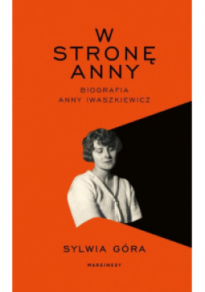 W stronę Anny. Biografia Anny Iwaszkiewicz - Sylwia Góra - książka  wyd. 2025