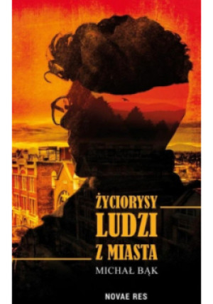 Życiorysy ludzi z miasta - Michał Bąk - książka  wyd. 2019