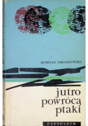 Jutro powrócą ptaki - Bohdan Drozdowski - książka  wyd. 1964