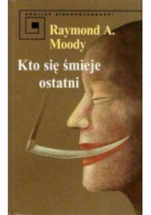 Kto się śmieje ostatni - Raymond A. Moody - książka  wyd. 2000