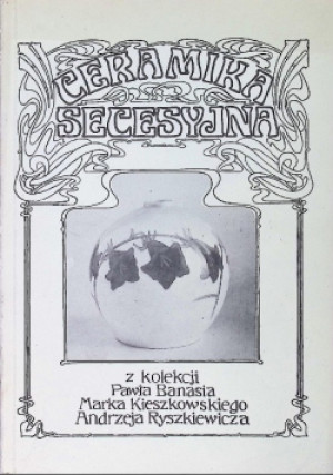Ceramika secesyjna - książka  wyd. 1989