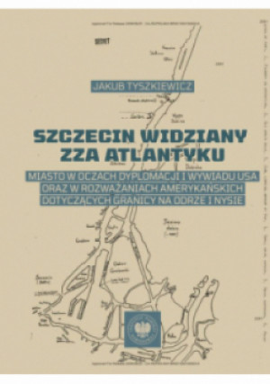 Szczecin widziany zza Atlantyku - Jakub Tyszkiewicz - książka historyczna wyd. 2023