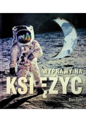 Wyprawy na Księżyc - Alan Dyer - książka historyczna wyd. 2009