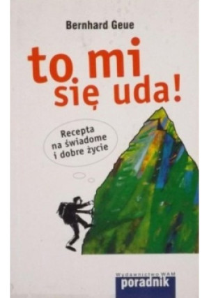 To mi się uda - Bernhard Geue - książka  wyd. 2006