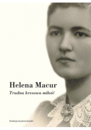 Trudna kresowa miłość - Helena Macur - książka  wyd. 2021
