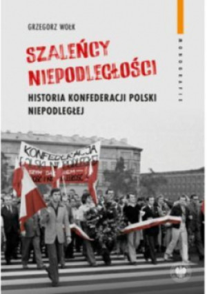 Szaleńcy niepodległości - Grzegorz Wołk - książka  wyd. 2024