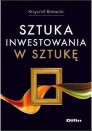 Sztuka inwestowania w sztukę - Krzysztof Borowski - książka  wyd. 2013