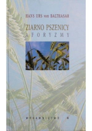 Ziarno pszenicy - Hans Urs von Balthasar - książka  wyd. 2004