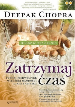 Chopra Deepak - Zatrzymaj czas, Nowa - Deepak Chopra - książka  wyd. 2014