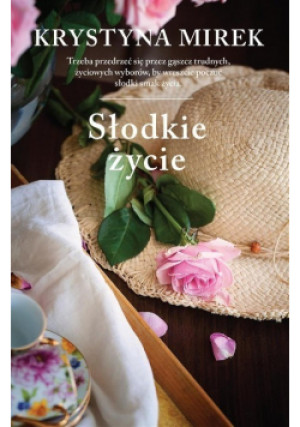 Słodkie życie - Krystyna Mirek - książka  wyd. 2017