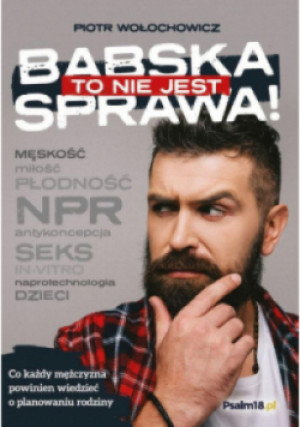 To nie jest babska sprawa! - Piotr Wołochowicz - książka  wyd. 2020