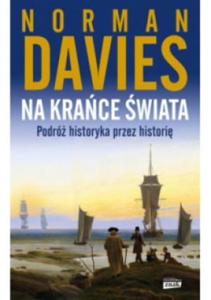 Na krańce świata. Podróż historyka przez historię - Norman Davies - książka historyczna wyd. 2022