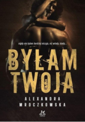 Byłam Twoja - Alexandra Mroczkowska - książka  wyd. 2021