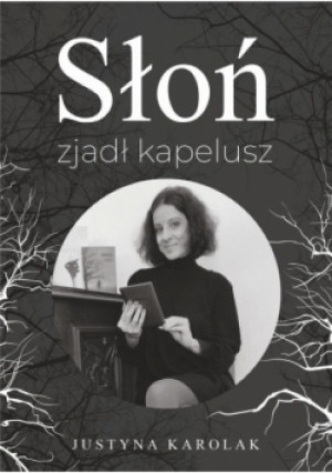 Słoń zjadł kapelusz - Justyna Karolak - książka  wyd. 2023