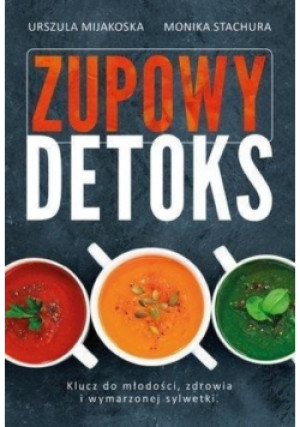Zupowy detoks - Monika Stachura, Urszula Mijakoska - książka  wyd. 2016
